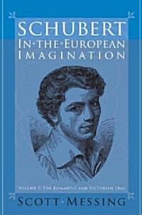 Schubert in the European Imagination, Volume 1: The Romantic and Victorian Eras (Hardcover)