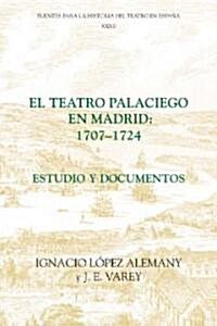 El teatro palaciego en Madrid, 1707-1724 : Estudio y documentos (Hardcover)