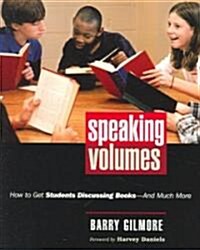 Speaking Volumes: How to Get Students Discussing Books--And Much More (Paperback)