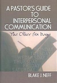 A Pastors Guide to Interpersonal Communication: The Other Six Days (Hardcover)