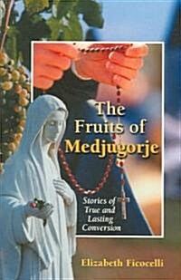 The Fruits of Medjugorje: Stories of True and Lasting Conversion (Paperback)