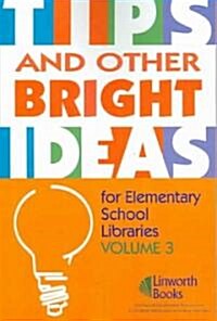 Tips and Other Bright Ideas for Elementary School Libraries: Volume 3 (Paperback, / Sherry Yorkto)