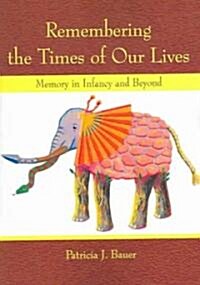 Remembering the Times of Our Lives: Memory in Infancy and Beyond (Paperback)