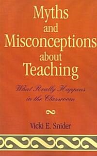 Myths and Misconceptions about Teaching: What Really Happens in the Classroom (Paperback)