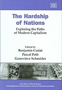 The Hardship of Nations : Exploring the Paths of Modern Capitalism (Hardcover)
