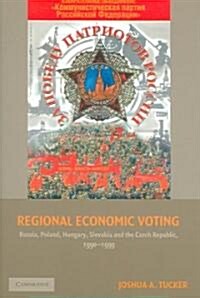 Regional Economic Voting : Russia, Poland, Hungary, Slovakia, and the Czech Republic, 1990–1999 (Paperback)