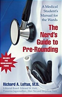 [중고] The Nerds Guide to Pre-Rounding : A Medical Students Manual to the Wards (Paperback)