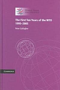 The First Ten Years of the WTO : 1995-2005 (Hardcover)