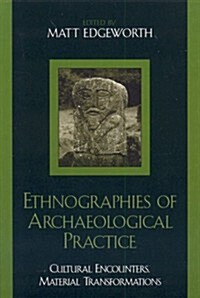 Ethnographies of Archaeological Practice: Cultural Encounters, Material Transformations (Hardcover)
