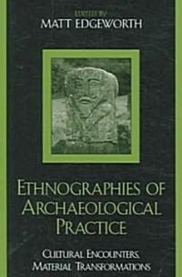 Ethnographies of Archaeological Practice: Cultural Encounters, Material Transformations (Paperback)
