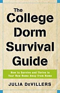 The College Dorm Survival Guide: How to Survive and Thrive in Your New Home Away from Home (Paperback)