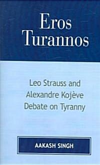 Eros Turannos: Leo Strauss & Alexandre Kojeve Debate on Tyranny (Paperback)