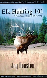 Elk Hunting 101: A Pocketbook Guide to Elk Hunting (Paperback)