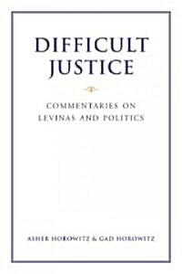 Difficult Justice: Commentaries on Levinas and Politics (Hardcover)