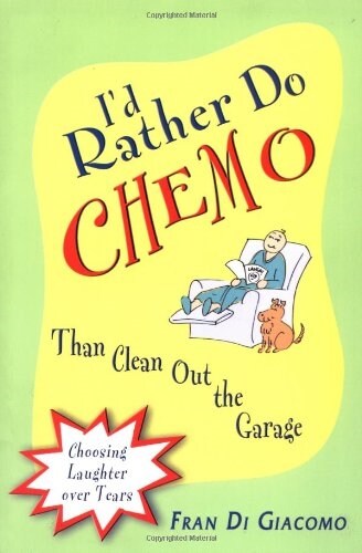 [중고] I‘d Rather Do Chemo Than Clean Out the Garage: Choosing Laughter Over Tears (Paperback)