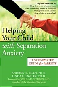 Helping Your Child Overcome Separation Anxiety or School Refusal: A Step-By-Step Guide for Parents (Paperback)