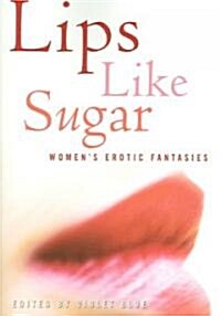 Lips Like Sugar: Womens Erotic Fantasies (Paperback)