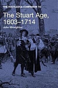 The Routledge Companion to the Stuart Age, 1603-1714 (Paperback)