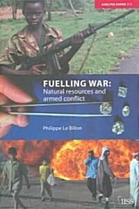 Fuelling War : Natural Resources and Armed Conflicts (Paperback)