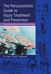 The Percussionists Guide to Injury Treatment and Prevention : The Answer Guide to Drummers in Pain (Hardcover)