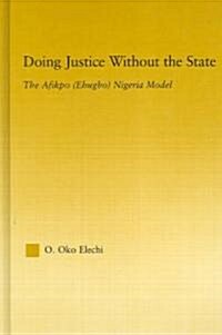 Doing Justice without the State : The Afikpo (Ehugbo) Nigeria Model (Hardcover)
