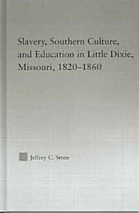 Slavery, Southern Culture, and Education in Little Dixie, Missouri, 1820-1860 (Hardcover)