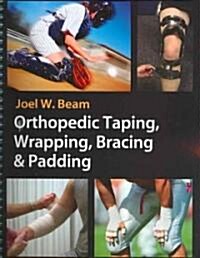 Orthopedic Taping, Wrapping, Bracing & Padding (Paperback, 1st, Spiral)