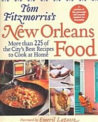 Tom Fitzmorriss New Orleans Food: More Than 225 of the Citys Best Recipes to Cook at Home (Paperback)