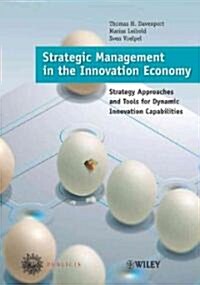 Strategic Management in the Innovation Economy: Strategic Approaches and Tools for Dynamic Innovation Capabilities                                     (Hardcover)