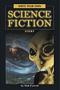 Write Your Own Science Fiction Story (Library Binding)