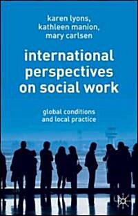 International Perspectives on Social Work : Global Conditions and Local Practice (Paperback)