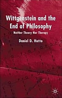 Wittgenstein and the End of Philosophy: Neither Theory Nor Therapy (Paperback)