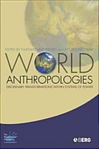 World Anthropologies : Disciplinary Transformations within Systems of Power (Paperback)