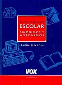 Diccionario Escolar De Sinonimos Y Antonimos / School Dictionary of Synonyms and Antonyms (Paperback, 1st)