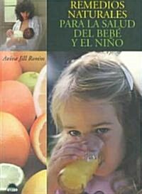 Remedios naturales para la salud del bebe y el nino/ Natural Healing for Babies and Children (Hardcover)