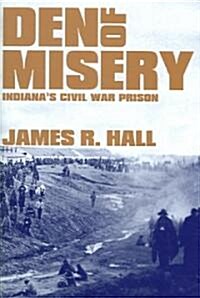 Den of Misery: Indianas Civil War Prison (Hardcover)