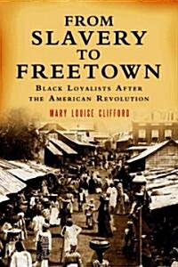 From Slavery to Freetown: Black Loyalists After the American Revolution (Paperback)