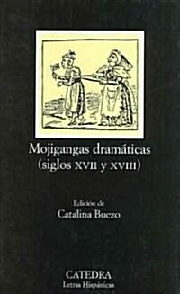 Mojigangas Dramaticas (Siglos XVII Y XVIII) / Dramatic Masquerade (XVII Y XVIII Centuries) (Paperback, 1st)