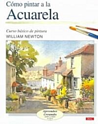 Como Pintar a La Acuarela / Painting With Watercolours (Paperback, Translation)