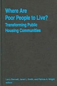 Where are Poor People to Live?: Transforming Public Housing Communities : Transforming Public Housing Communities (Hardcover)