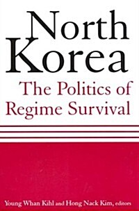 North Korea: The Politics of Regime Survival : The Politics of Regime Survival (Paperback)