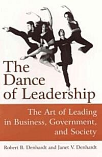 The Dance of Leadership: The Art of Leading in Business, Government, and Society : The Art of Leading in Business, Government, and Society (Paperback)