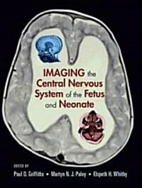 Imaging the Central Nervous System of the Fetus And Neonate (Hardcover)