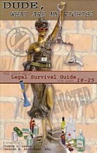 Dude, What Are My Rights? the Self-help Legal Survival Guide for Ages 18-25 (Paperback)