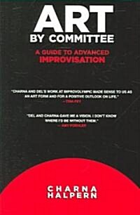 Art by Committee: A Guide to Advanced Improvisation; Sequel to Truth in Comedy [With DVD] (Paperback)