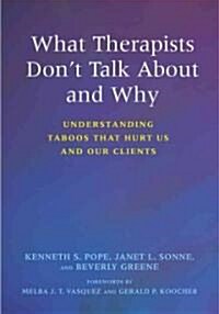 What Therapists Dont Talk about and Why: Understanding Taboos That Hurt Us and Our Clients (Paperback, 2)
