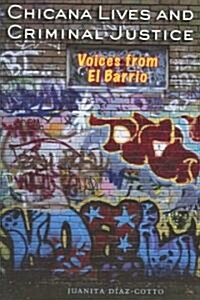 Chicana Lives and Criminal Justice: Voices from El Barrio (Paperback)