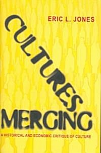 Cultures Merging: A Historical and Economic Critique of Culture (Hardcover)
