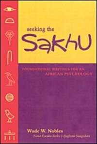 Seeking the Sakhu: Foundational Writings for an African Psychology (Paperback)