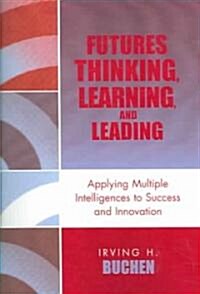 Futures Thinking, Learning, and Leading: Applying Multiple Intelligences to Success and Innovation (Paperback)